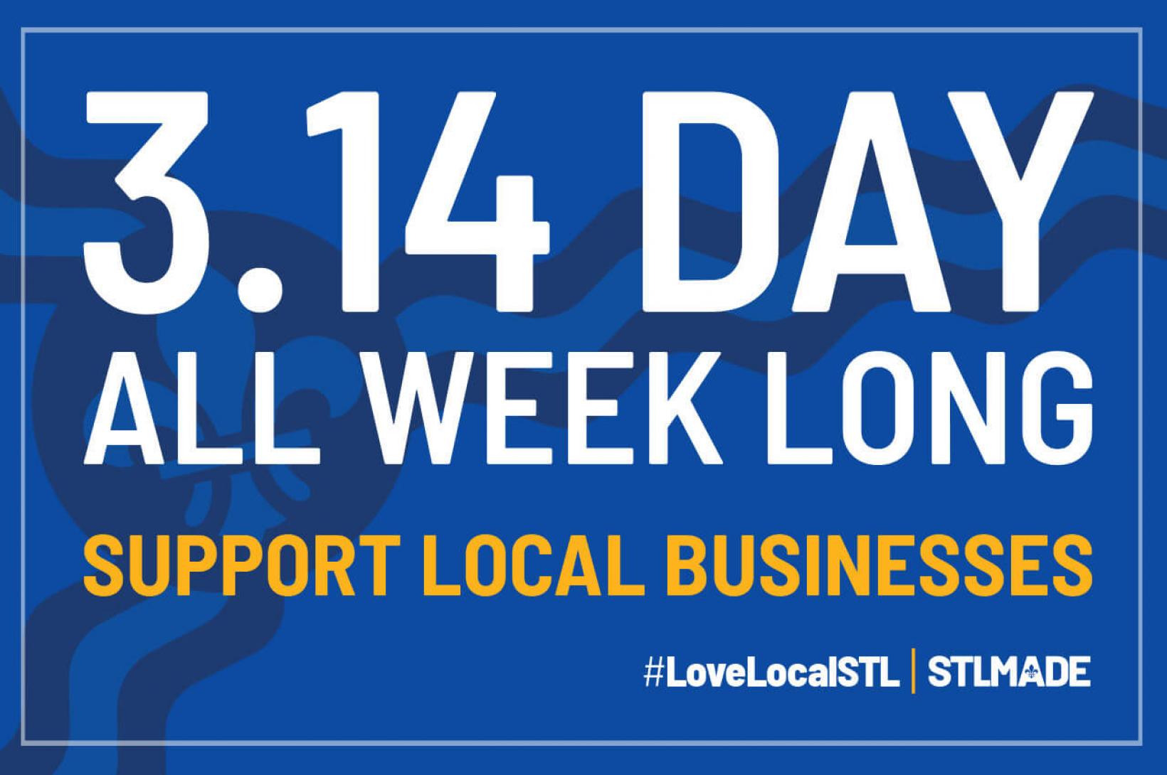 3.14 Day #LOVELOCALSTL 3.14 Day All Week Long Support Local Businesses