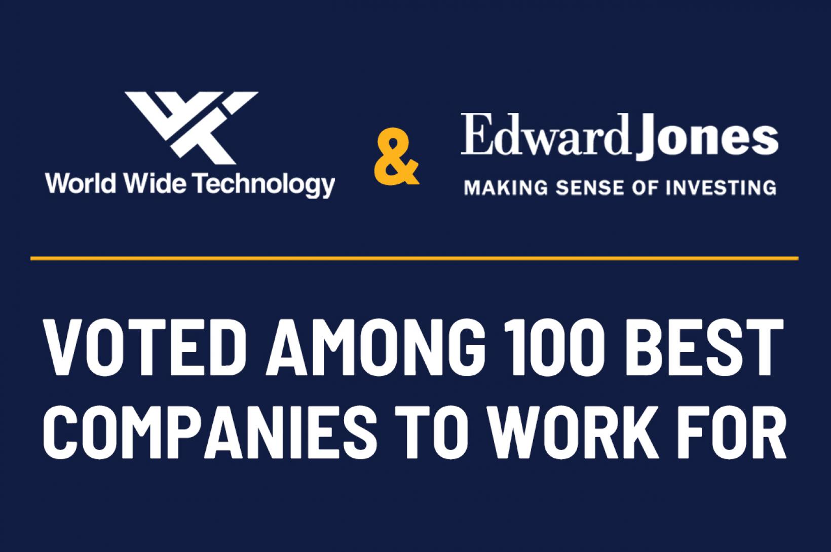 World Wide Technology & Edward Jones Voted 100 Best Companies to Work For World Wide Technology & Edward Jones Voted Among 100 Best Companies to Work for
