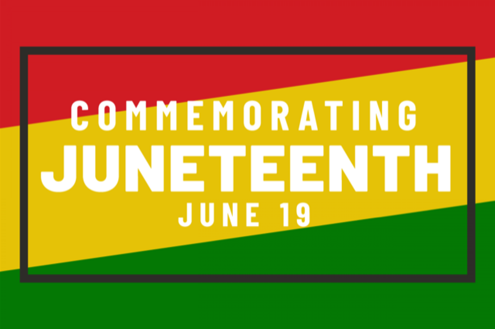 Commemorating Juneteenth A red, gold and green background that reads "Commemorating Juneteenth June 19"