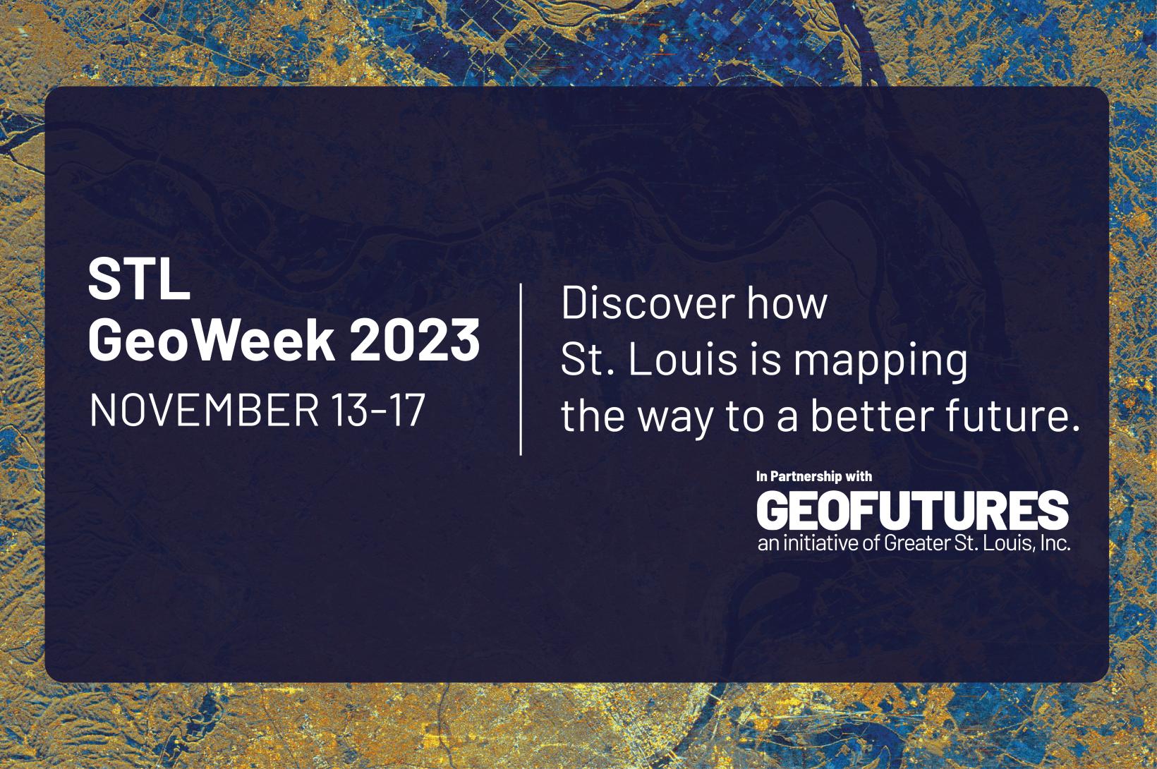 STL GeoWeek 2023 - Newsroom Navy blue graphic promoting STL GeoWeek 2023, Nov. 13 - 17.